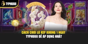 Cách Chơi Lô Kép Khung 1 Ngày Typhu88 Dễ Áp Dụng Nhất