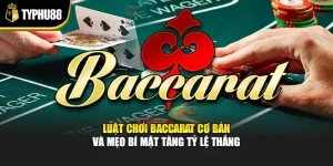 Luật Chơi Baccarat Cơ Bản Và Mẹo Bí Mật Tăng Tỷ Lệ Thắng