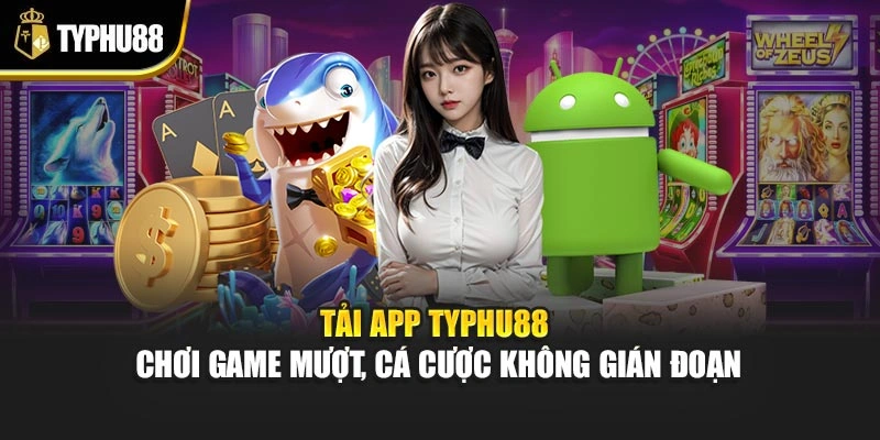 Tải App Typhu88 – Chơi Game Mượt, Cá Cược Không Gián Đoạn