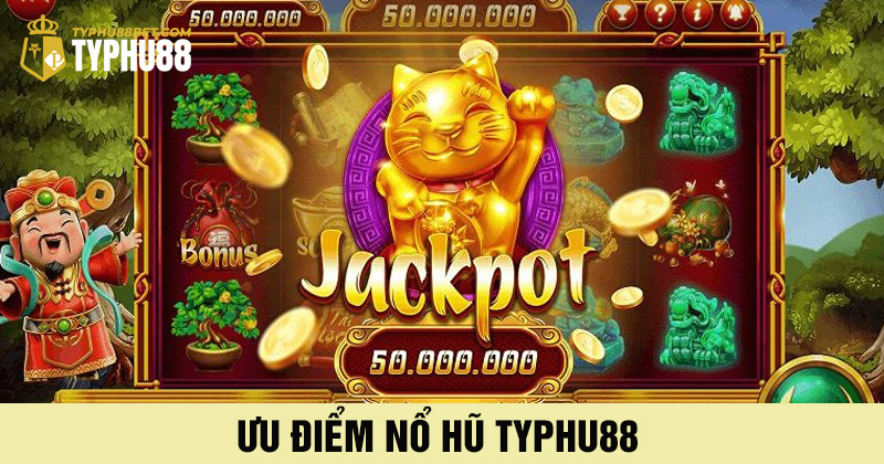 ưu điểm của nổ hũ typhu88