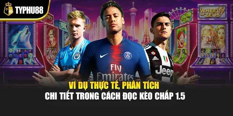 Ví dụ thực tế, phân tích chi tiết trong cách đọc kèo chấp 1.5